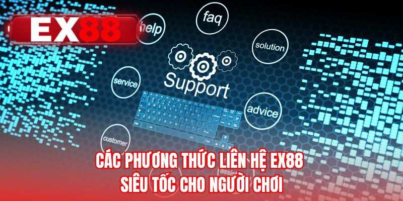 Các phương thức liên hệ EX88 siêu tốc cho người chơi 