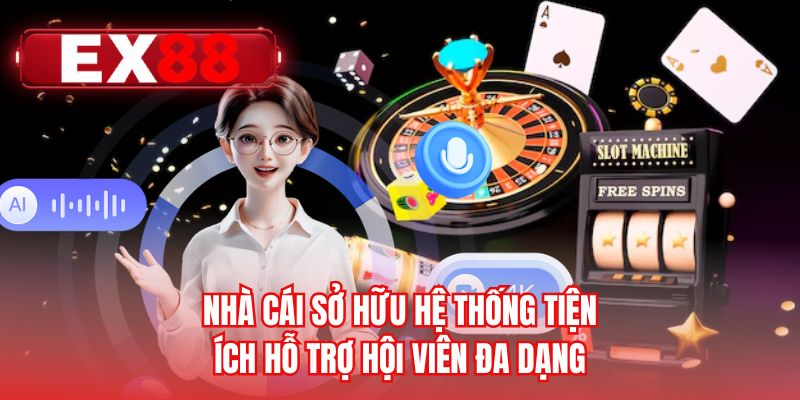 Nhà cái sở hữu hệ thống tiện ích hỗ trợ hội viên đa dạng