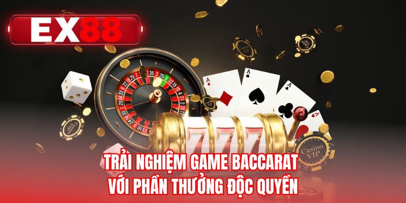 Trải nghiệm game baccarat với phần thưởng độc quyền